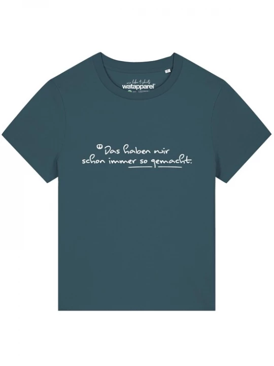 Foto van product Watapparel Shirt 'Das haben wir schon immer so gemacht' petrol